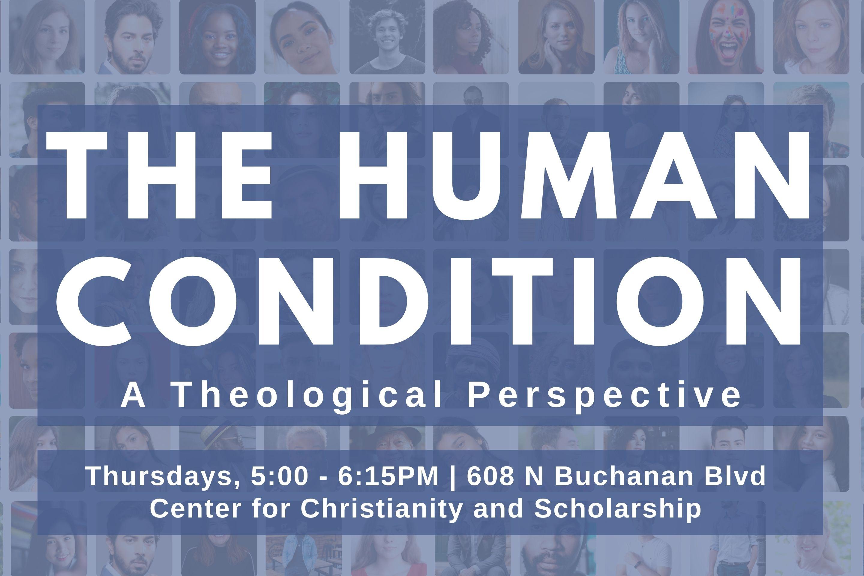 Blue background with a variety of faces. Text: The Human Condition: A Theological Perspective Blue background with a variety of faces. Text: The Human Condition: A Theological Perspective